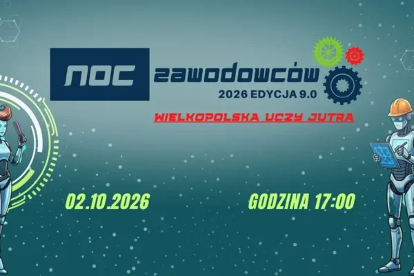 Noc Zawodowców 2026 – Nowy Tomyśl gospodarzem wielkopolskiego święta zawodów